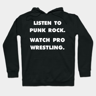 Listen to Punk Rock. Watch Pro Wrestling. Hoodie